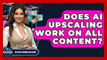 Does AI Upscaling Work On All Content? - NextGen Viewing and Audio