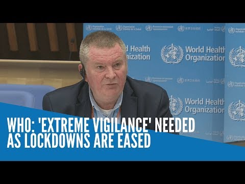 WHO: 'Extreme vigilance' needed as lockdowns are eased