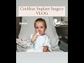 our baby&#39;s COCHLEAR IMPLANT surgery VLOG