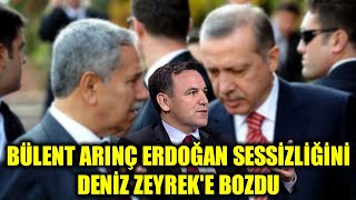 Bülent Arınç Erdoğan Sessizliğini Deniz Zeyreke Bozdu
