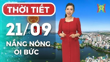 Dự báo thời tiết Thủ đô Hà Nội đêm nay và ngày mai 21/09/25 | Nắng nóng cục bộ