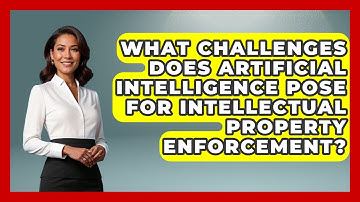 What Challenges Does Artificial Intelligence Pose for Intellectual Property Enforcement?