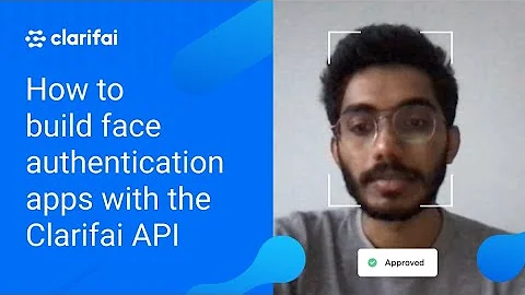 How to build face authentication apps with the Clarifai API