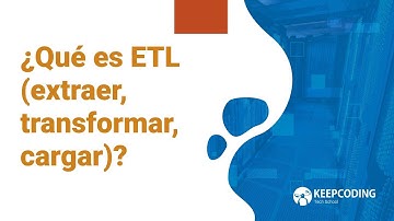 ¿Qué es ETL (extraer, transformar, cargar)?