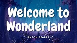 Anson Seabra - Welcome to Wonderland (Lyrics)