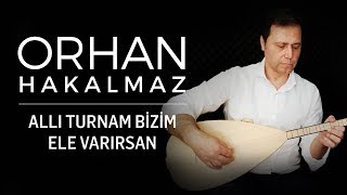 Orhan Hakalmaz - Allı Turnam Bizim Ele Varırsan