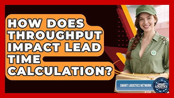 How Does Throughput Impact Lead Time Calculation? - Smart Logistics Network