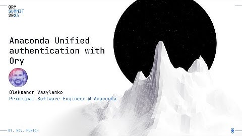 Anaconda Unified authentication with Ory | Oleksandr Vasylenko | Ory Summit 2023