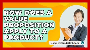 How Does A Value Proposition Apply To A Product? - BusinessGuide360.com