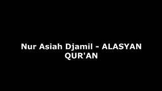 Nur Asiah Djamil - ALASYAN QURAN