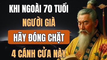Khi Ngoài 70 Tuổi, Người Già Hãy Đóng Chặt 4 Cánh Cửa Này! Suy Ngẫm Tuổi Về Già!