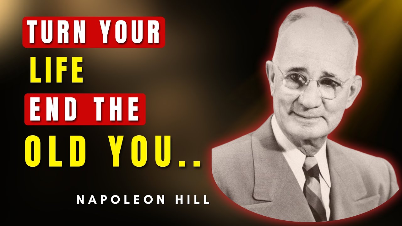 Turn Your Life Around — Burn The Old You | Napoleon Hill