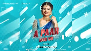 A Paar Nadi O Par Nadi Cg Song Dj - Dj Pappu Dk - Cg Dj Song Remix 2023