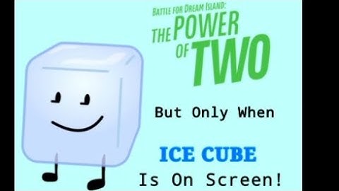 BFDI:TPOT 19 but only when Ice Cube is on Screen! 