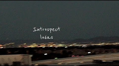introspect - lu6as music video