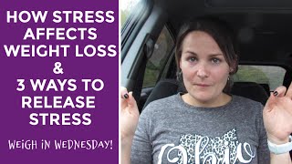 WEIGH IN WEDNESDAY WEEK 8 // HOW STRESS AFFECTS WEIGHT LOSS (OR GAIN) // 3 WAYS TO RELEASE STRESS