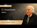 O Arianismo (Parte 5 de 6) - prof. Orlando Fedeli (Legendado)