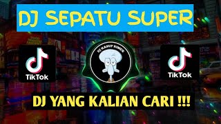 DJ SEPATU SUPER || DJ FYP VIRAL TIK TOK TERBARU FULL BASS 2022