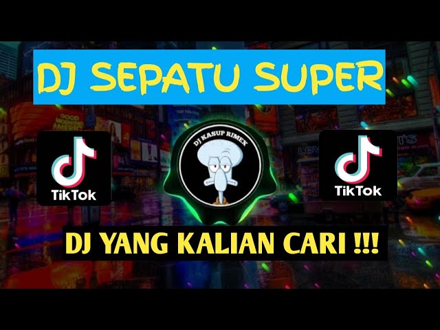 DJ SEPATU SUPER || DJ FYP VIRAL TIK TOK TERBARU FULL BASS 2022 class=