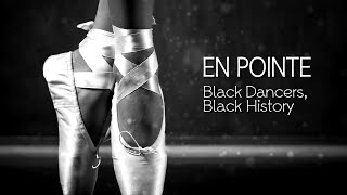 EN POINTE: Black Dancers, Black History