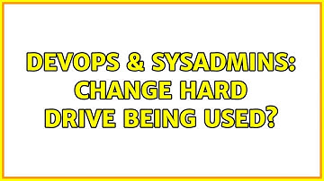 DevOps & SysAdmins: Change hard drive being used? (2 Solutions!!)