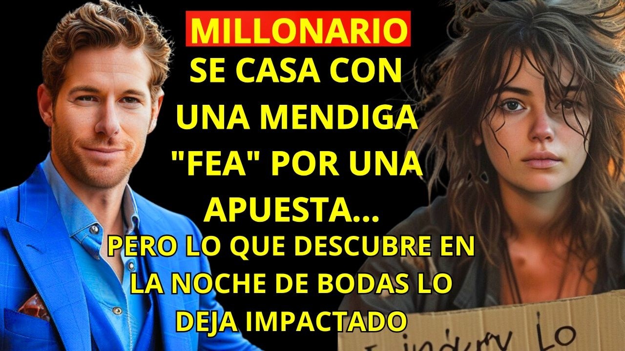 MILLONARIO SE CASA CON UNA MENDIGA 'FEA' POR UNA APUESTA – LO QUE DESCUBRE EN LA NOCHE DE BODAS CAMB