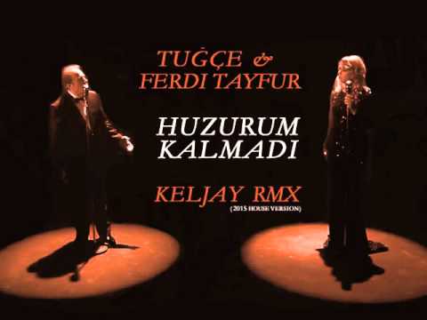 Tuğce Tayfur & Ferdi Tayfur  - HUZURUM KALMADI (KELJAY 2015 RMX)