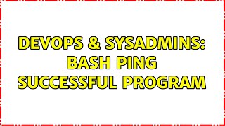 DevOps & SysAdmins: Bash ping successful program (2 Solutions!!)