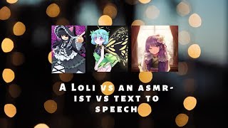 ASMR vs a Loli vs Text to speech?!