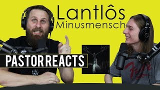 Pastor Reacts // Lantlôs Minusmensch // Lyrical Analysis