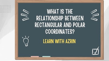 What is the relationship between Rectangular and Polar Coordinates? | Learn with Azrin