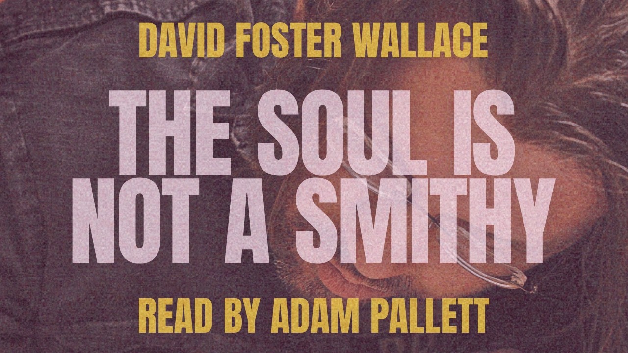The Soul is Not a Smithy by David Foster Wallace