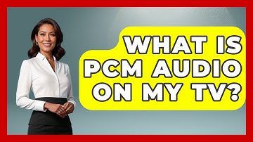 What Is PCM Audio On My TV? - NextGen Viewing and Audio