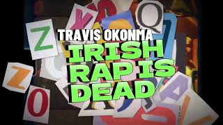 Travis Okonma - “Irish Rap Is Dead” (Official Video)