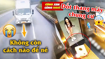 Bắt khẩn cấp! Em gái xinh đẹp đốt thang máy chung cư; Những tai họa Bất Ngờ từ Camera Quan Sát #201