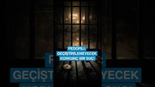 59 Sani̇ye Pedofili Geçiştirilemeyecek Korkunç Bir Suç