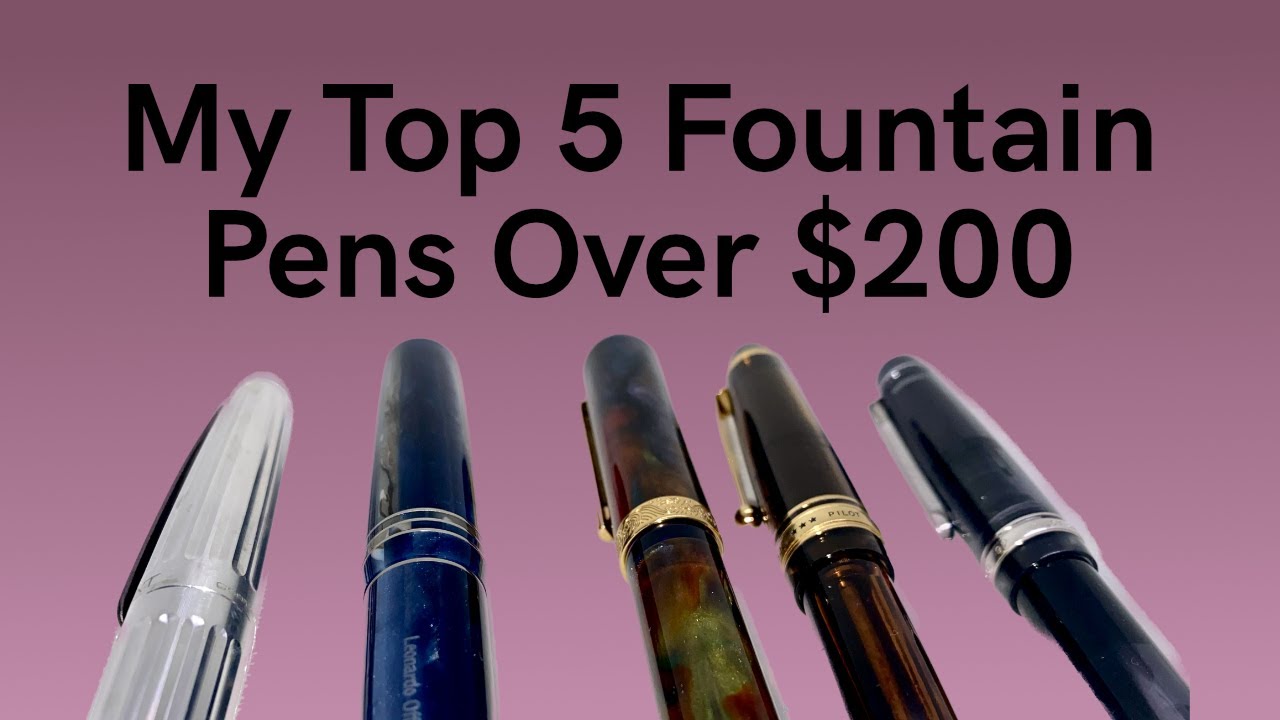 My Top 5 Fountain Pens Over $200