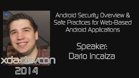 Android Security Overview & Safe Practices w/ Dario Incalza from XDA:DevCon 2014