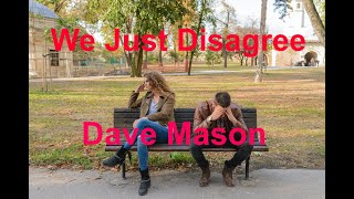 We Just Disagree  - Dave Mason - with lyrics