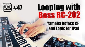 CoffeBeats #47 - Live Looping with Boss RC-202 Logic for iPad and Yamaha Reface