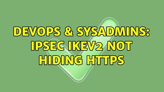 Famous DevOps & SysAdmins: IPSEC IKEv2 not hiding HTTPS Wealth
