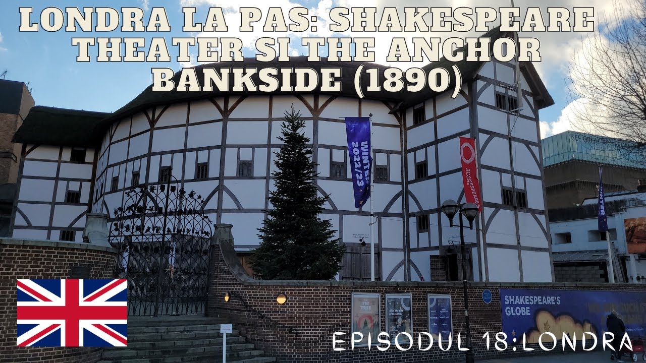 Ep.18 UK - Londra la pas: Shakespeare Theater si The Anchor Bankside (1890)