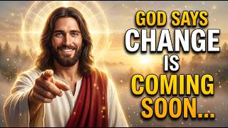 🔴God Says- CHANGE IS COMING SOON... | Gods Message Today | God's Message Now For You