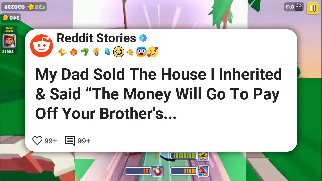My Dad Sold The House I Inherited & Said “The Money Will Go To Pay Off Your Brother's #reddit 