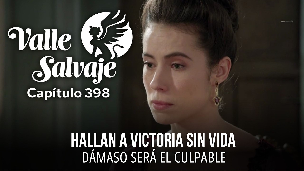 Valle Salvaje 398: Victoria muere, Luisa desaparece y el complot