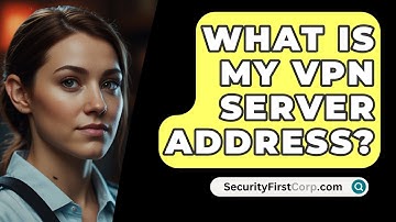 What Is My VPN Server Address? - SecurityFirstCorp.com