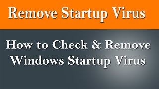 How To Remove Windows Startup Programs & Startup Virus.