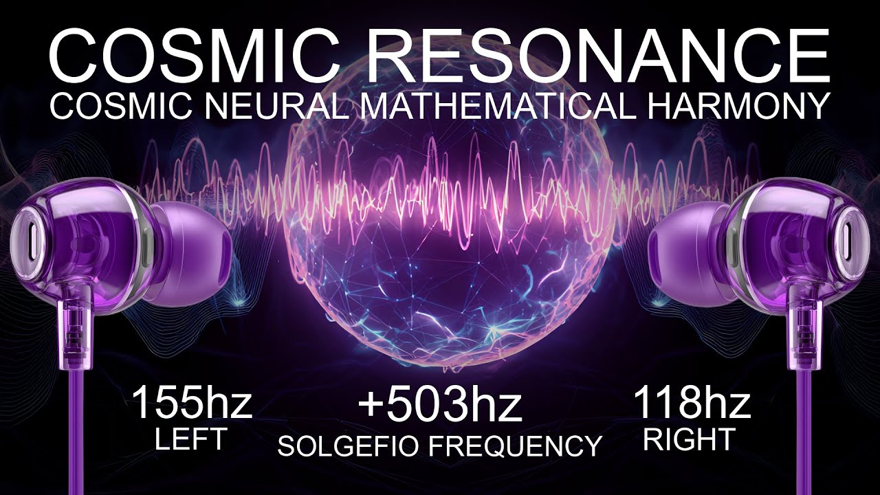 Cosmic Resonance - +503 Hz - Cosmic Neural Mathematical Harmony