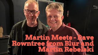 Martin Meets - Dave Rowntree from Blur and Martin Rebelski