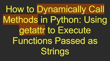 How to Dynamically Call Methods in Python: Using getattr to Execute Functions Passed as Strings